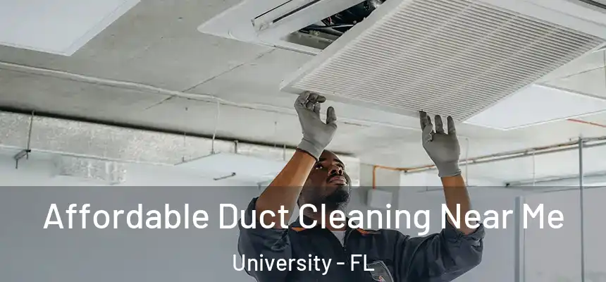 Affordable Duct Cleaning Near Me University - FL