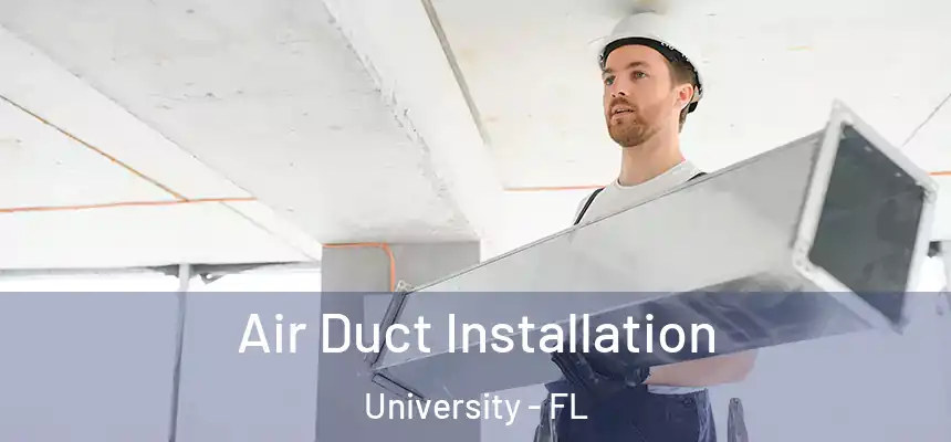 Air Duct Installation University - FL