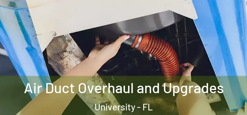 Air Duct Overhaul and Upgrades University - FL
