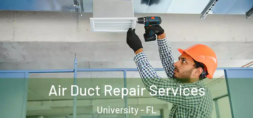 Air Duct Repair Services University - FL