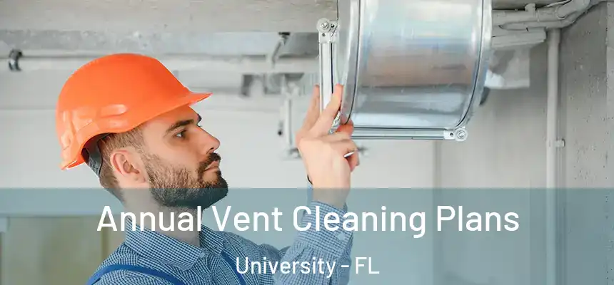 Annual Vent Cleaning Plans University - FL