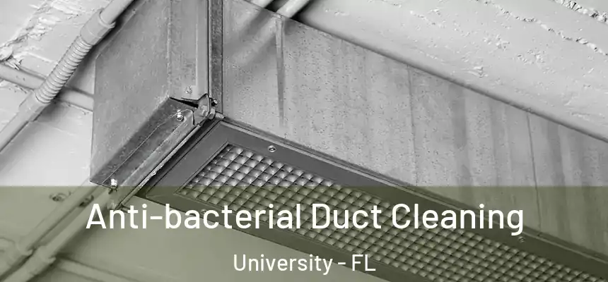 Anti-bacterial Duct Cleaning University - FL