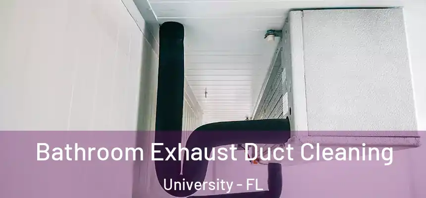 Bathroom Exhaust Duct Cleaning University - FL