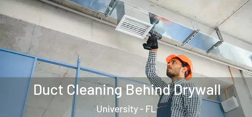 Duct Cleaning Behind Drywall University - FL