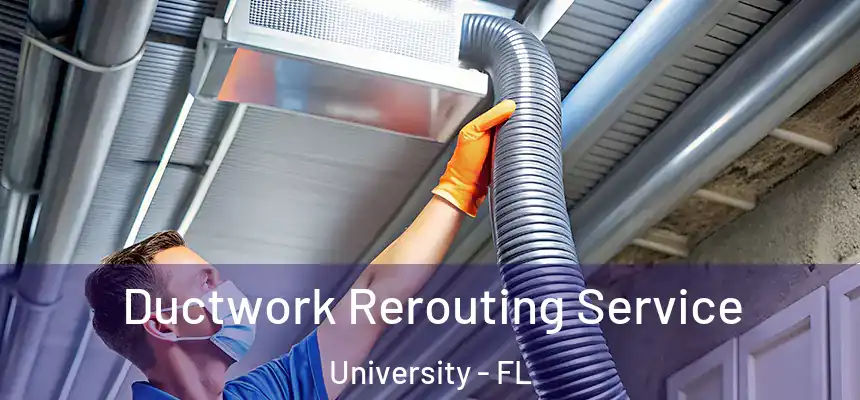 Ductwork Rerouting Service University - FL