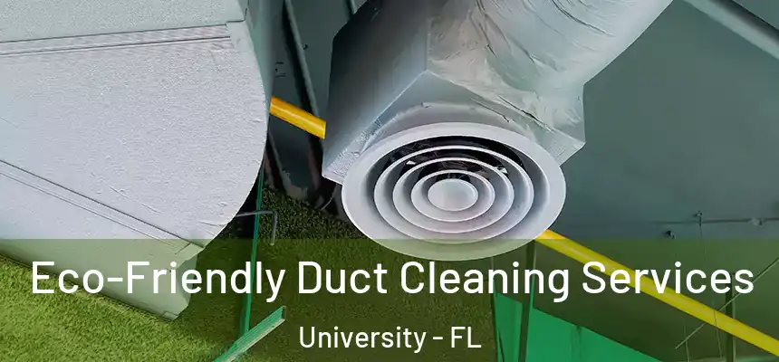 Eco-Friendly Duct Cleaning Services University - FL
