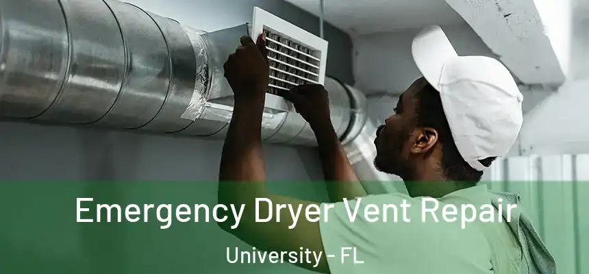 Emergency Dryer Vent Repair University - FL