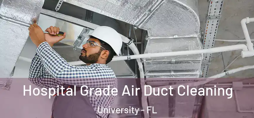 Hospital Grade Air Duct Cleaning University - FL