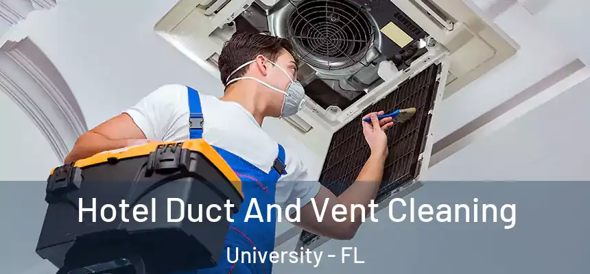 Hotel Duct And Vent Cleaning University - FL