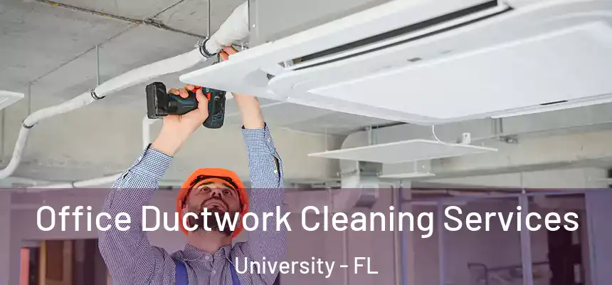 Office Ductwork Cleaning Services University - FL