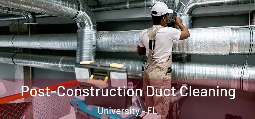 Post-Construction Duct Cleaning University - FL