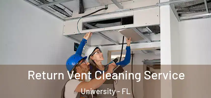 Return Vent Cleaning Service University - FL