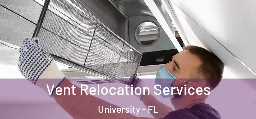 Vent Relocation Services University - FL