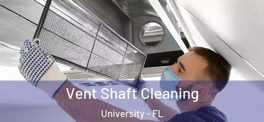  Vent Shaft Cleaning University - FL