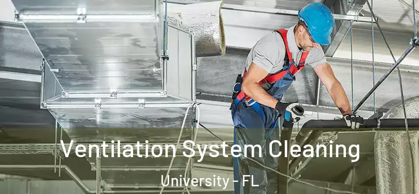 Ventilation System Cleaning University - FL