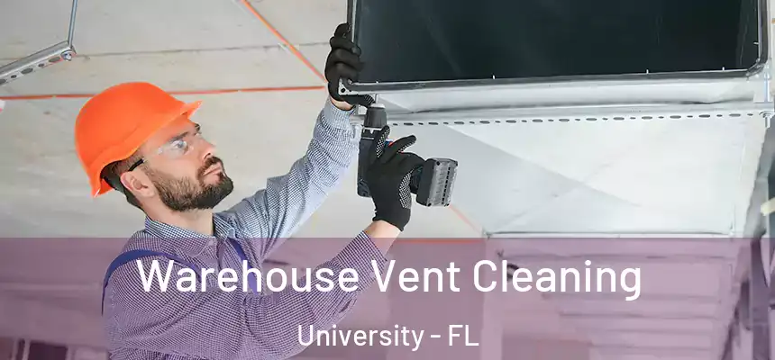 Warehouse Vent Cleaning University - FL